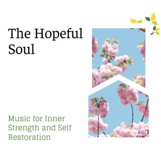 The Hopeful Soul - Music for Inner Strength and Self Restoration