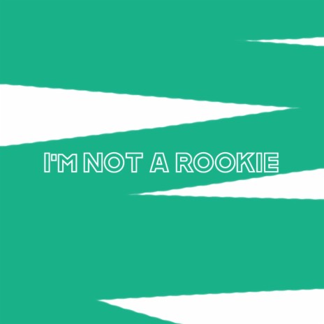 I'm Not A Rookie | Boomplay Music