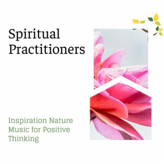 Spiritual Practitioners - Inspiration Nature Music for Positive Thinking