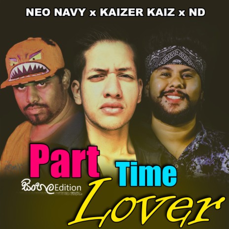 Part Time Lover (Sinhala Edition) ft. ND & Kaizer Kaiz | Boomplay Music