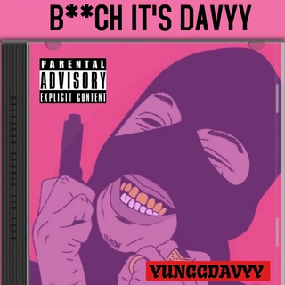 BITCH IT'S DAVYY