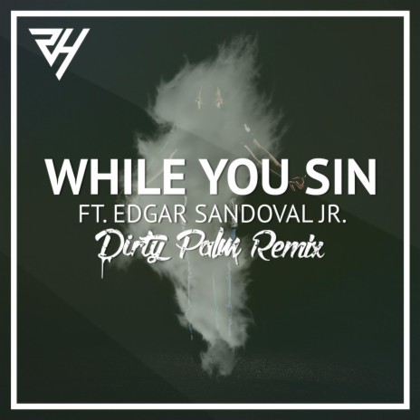 While You Sin (feat. Edgar Sandoval Jr) - Dirty Palm Remix | Boomplay Music
