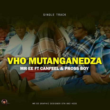 VHO MUTANGANEDZA-MR EE ft. CANFEEL & PROSS BOY | Boomplay Music