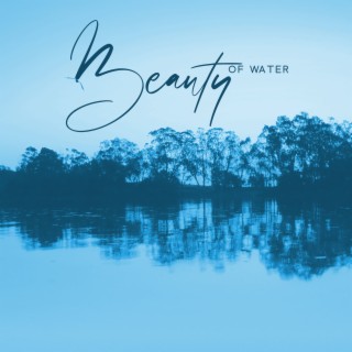 Beauty of Water: Relaxing Water Sounds, Rain Music, Natural Sounds of Earth for Sleep & Relaxation