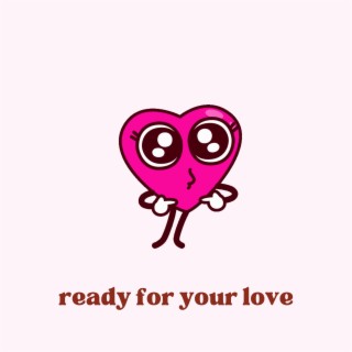 ready for your love