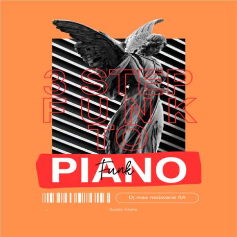 3 Step funk to Piano funk (feat. Dj Max Molwane SA) | Boomplay Music