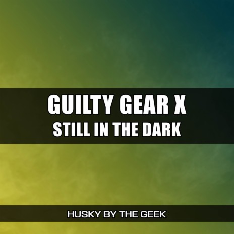 Still in the Dark (From Guilty Gear X) (Cover Version) | Boomplay Music