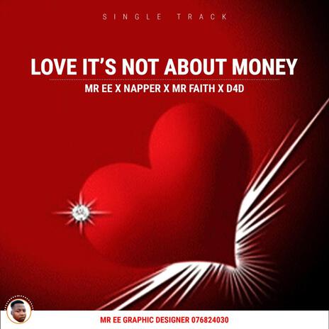 Love it's not about money-Mr Ee (Radio Edit) ft. Napper, Mr Faith & D4D | Boomplay Music