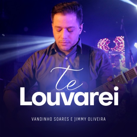 Te Louvarei (Ao Vivo) ft. Jimmy Oliveira | Boomplay Music