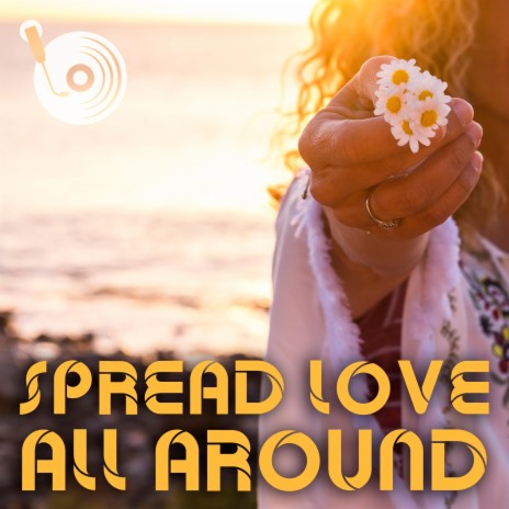 Spread Love All Around | Boomplay Music