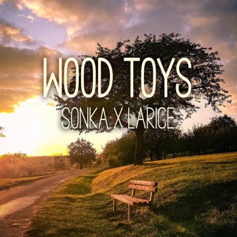 Wood Toys ft. Larice | Boomplay Music