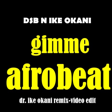 Gimme Afrobeat (Dr. Ike Okani Remix Video Edit) ft. Dr. Ike Okani