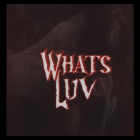 Whats Luv | Boomplay Music