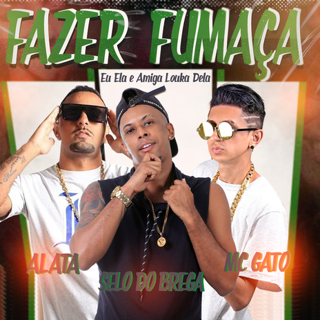 Fazer Fumaça Eu Ela e Amiga Louca Dela ft. selo do brega & mc alata | Boomplay Music