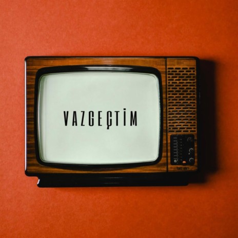 Vazgeçtim | Boomplay Music