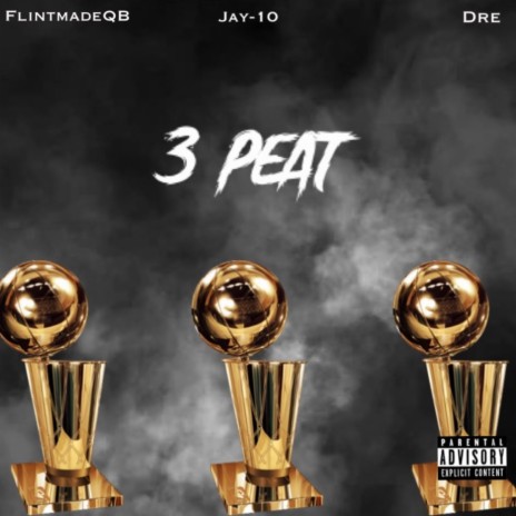3 peat ft. FlintMadeQB & Jay-1O