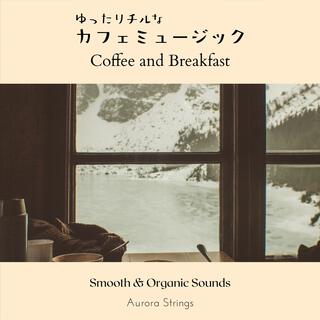 ゆったりチルなカフェミュージック - Coffee and Breakfast