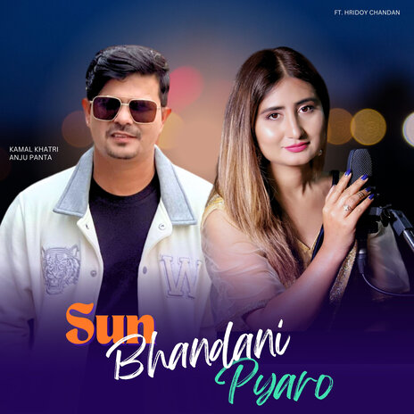 Sun Bhandani Pyaro ft. Anju Panta & Hridoy Chandan | Boomplay Music