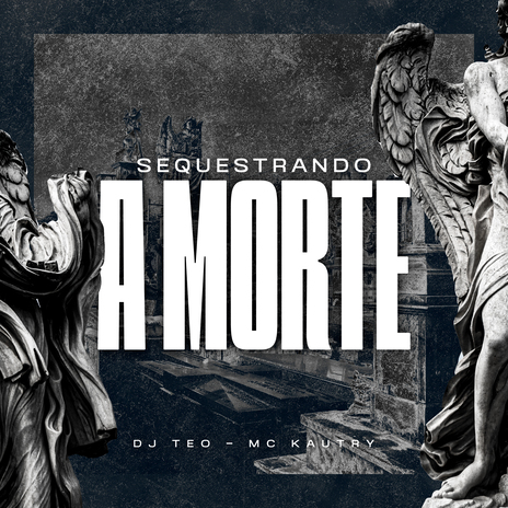 Sequestrando a Morte ft. DJ TEO | Boomplay Music