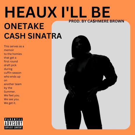 HEAUX I'LL BE ft. Cash Sinatra & Ca$hmere Brown