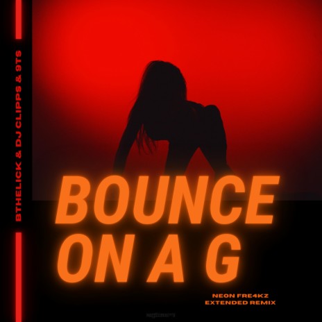 Bounce On A G (Neon Fre4kz Extended Remix) ft. Bthelick, 9Ts & Neon Fre4kz | Boomplay Music