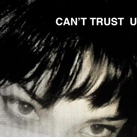 Can't Trust U | Boomplay Music