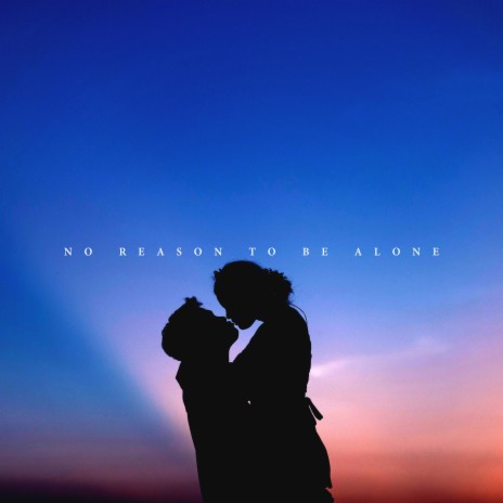 No Reason To Be Alone | Boomplay Music