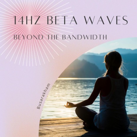 Beyond the Bandwidth 14Hz Beta Waves | Boomplay Music