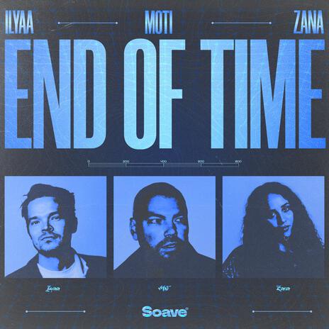 End Of Time ft. MOTi & ZANA | Boomplay Music