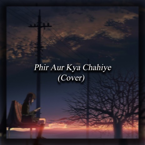 Phir Aur Kya Chahiye (Cover) | Boomplay Music