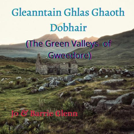 Gleanntain Ghlas Ghaoth Dobhair. (The Green Valleys Of Gweedore)