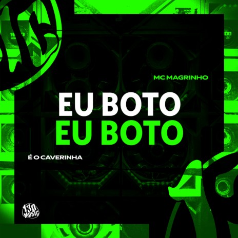 EU BOTO, EU BOTO ft. É O CAVERINHA & 130 | Boomplay Music