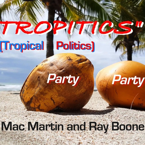 Tropitics (Tropical Politics) [feat. Ray Boone] | Boomplay Music