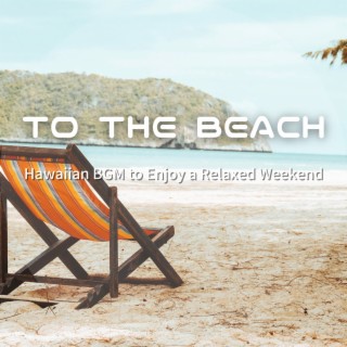 Hawaiian Bgm to Enjoy a Relaxed Weekend