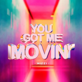 You Got Me Movin' lyrics | Boomplay Music