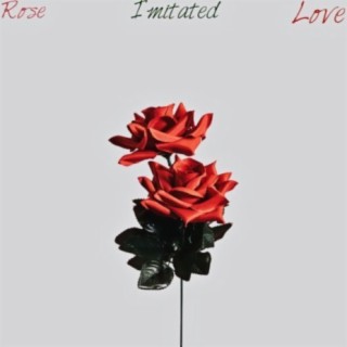 The Love Movement Presents : Rose Imitated Love