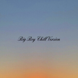 Big Boy (Chill Version)