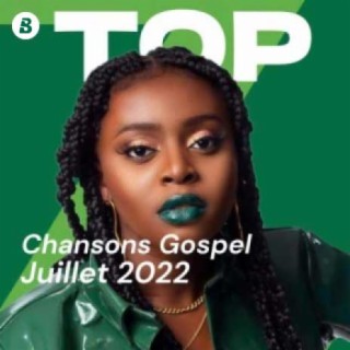 Top Chansons Gospel - Juillet 2022