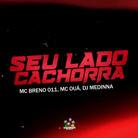 Seu Lado Cachorra ft. MC OUÁ & Dj Medinna | Boomplay Music