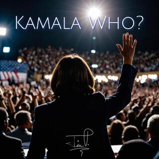 Kamala Who?