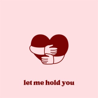 let me hold you