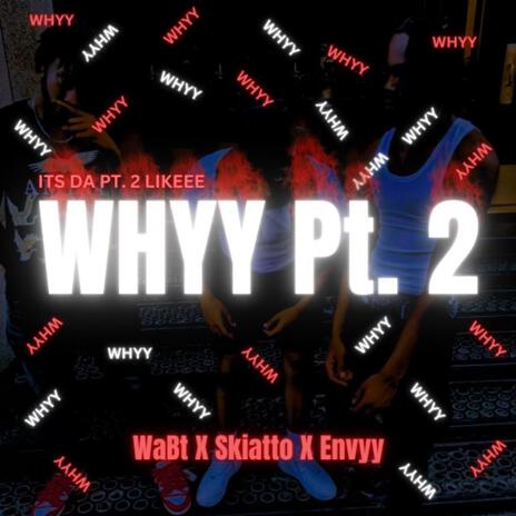 WHYY Pt. 2 ft. Skiatto & Wabt | Boomplay Music