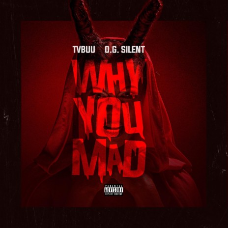 Why You Mad ft. O.G. Silent