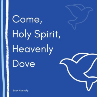 Come Holy Spirit Heavenly Dove