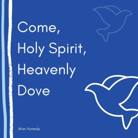 Come Holy Spirit Heavenly Dove | Boomplay Music