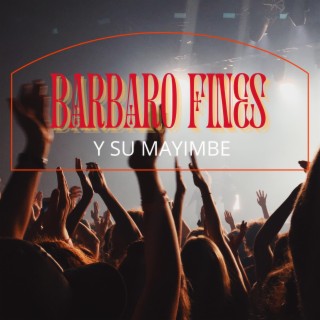 Barbaro Fines Y Su Mayimbe