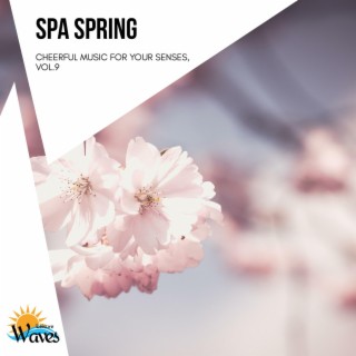 Spa Spring - Cheerful Music for Your Senses, Vol.9