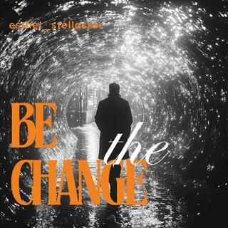 Be the change