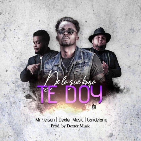 De Lo Que Tengo Te Doy ft. Candelario & MR. Yeison | Boomplay Music