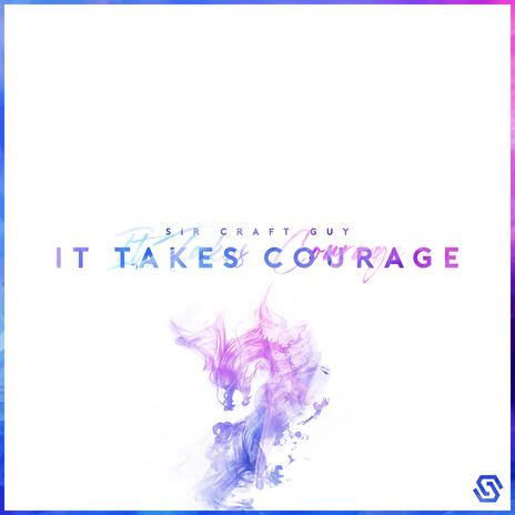 It Takes Courage | Boomplay Music